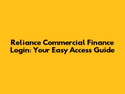 Reliance Commercial Finance Login: Your Easy Access Guide