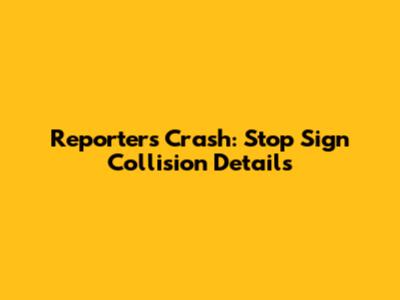 Reporter's Crash: Stop Sign Collision Details