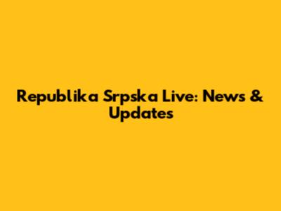 Republika Srpska Live: News & Updates