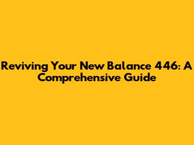 Reviving Your New Balance 446: A Comprehensive Guide