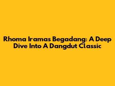 Rhoma Irama's 'Begadang': A Deep Dive Into A Dangdut Classic