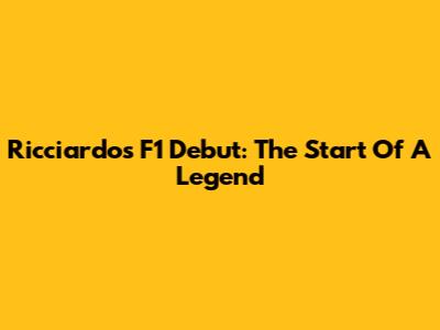 Ricciardo's F1 Debut: The Start Of A Legend