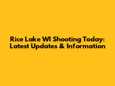 Rice Lake WI Shooting Today: Latest Updates & Information