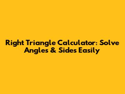 Right Triangle Calculator: Solve Angles & Sides Easily