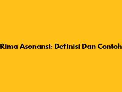 Rima Asonansi: Definisi Dan Contoh