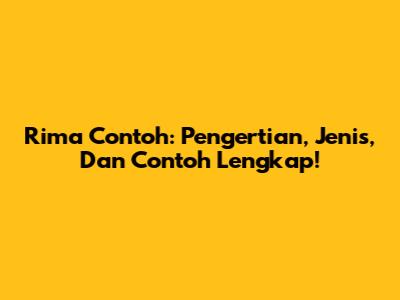 Rima Contoh: Pengertian, Jenis, Dan Contoh Lengkap!
