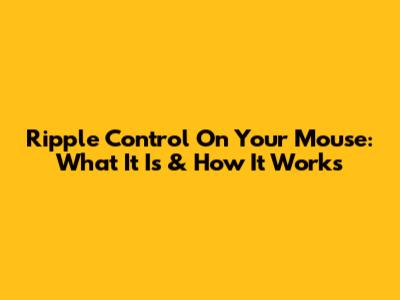 Ripple Control On Your Mouse: What It Is & How It Works