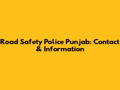 Road Safety Police Punjab: Contact & Information