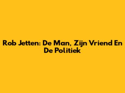 Rob Jetten: De Man, Zijn Vriend En De Politiek