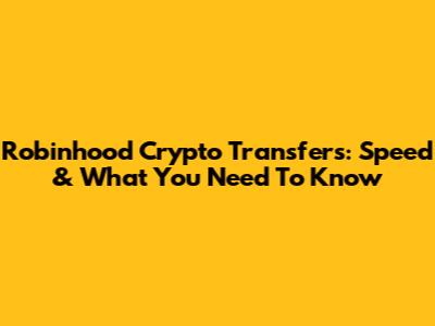 Robinhood Crypto Transfers: Speed & What You Need To Know