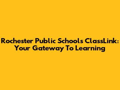 Rochester Public Schools ClassLink: Your Gateway To Learning