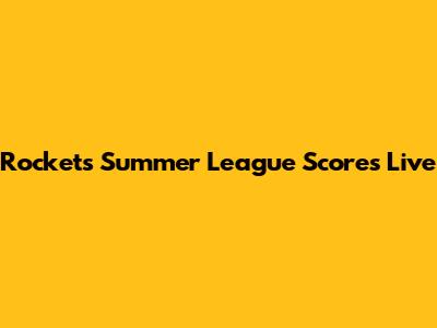 Rockets Summer League Scores Live