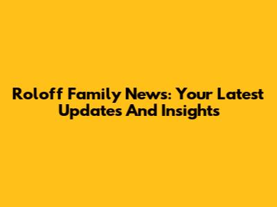 Roloff Family News: Your Latest Updates And Insights