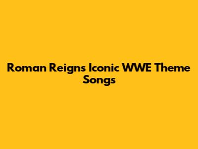 Roman Reigns' Iconic WWE Theme Songs