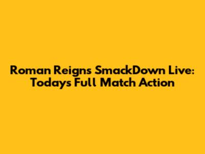 Roman Reigns SmackDown Live: Today's Full Match Action