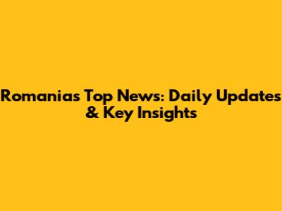 Romania's Top News: Daily Updates & Key Insights