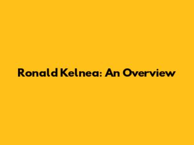 Ronald Kelnea: An Overview