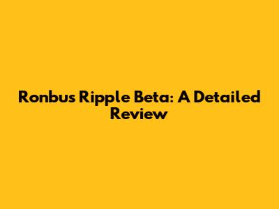 Ronbus Ripple Beta: A Detailed Review