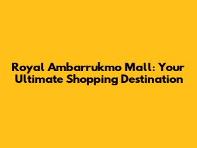 Royal Ambarrukmo Mall: Your Ultimate Shopping Destination