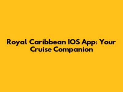 Royal Caribbean IOS App: Your Cruise Companion