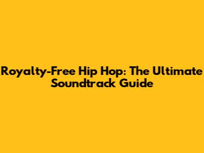 Royalty-Free Hip Hop: The Ultimate Soundtrack Guide