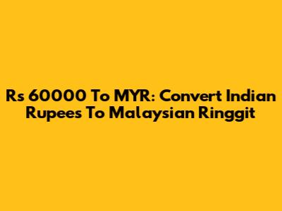 Rs 60000 To MYR: Convert Indian Rupees To Malaysian Ringgit
