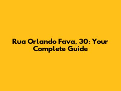 Rua Orlando Fava, 30: Your Complete Guide