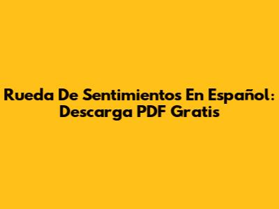 Rueda De Sentimientos En Español: Descarga PDF Gratis