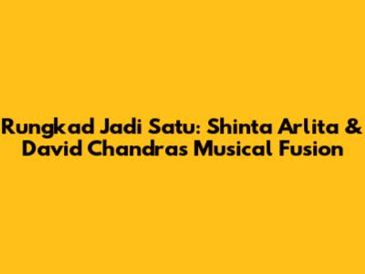Rungkad Jadi Satu: Shinta Arlita & David Chandra's Musical Fusion