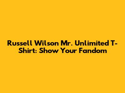 Russell Wilson "Mr. Unlimited" T-Shirt: Show Your Fandom