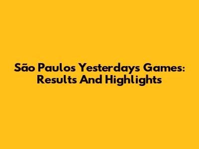 São Paulo's Yesterday's Games: Results And Highlights