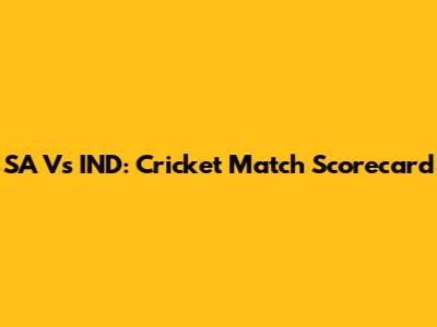 SA Vs IND: Cricket Match Scorecard