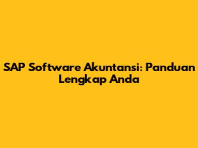 SAP Software Akuntansi: Panduan Lengkap Anda