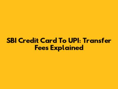 SBI Credit Card To UPI: Transfer Fees Explained