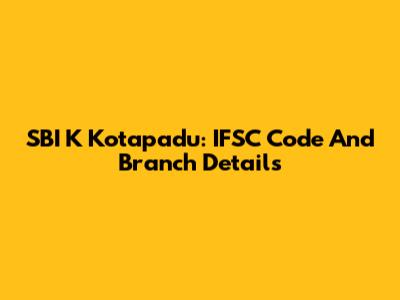 SBI K Kotapadu: IFSC Code And Branch Details