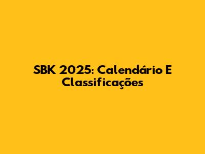 SBK 2025: Calendário E Classificações