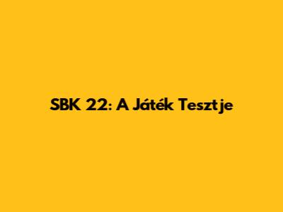 SBK 22: A Játék Tesztje