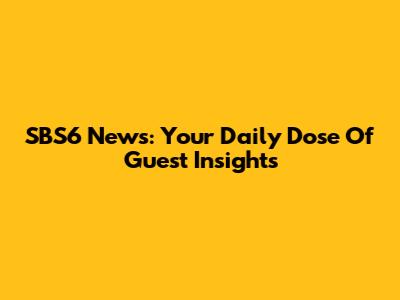 SBS6 News: Your Daily Dose Of Guest Insights