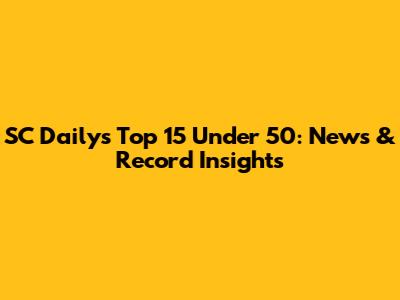 SC Daily's Top 15 Under 50: News & Record Insights