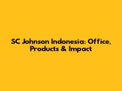 SC Johnson Indonesia: Office, Products & Impact