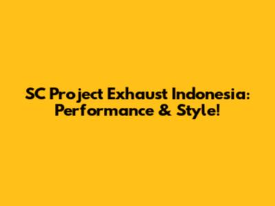 SC Project Exhaust Indonesia: Performance & Style!