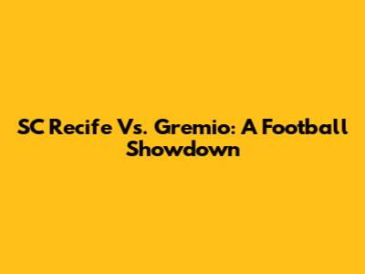 SC Recife Vs. Gremio: A Football Showdown