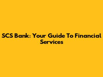 SCS Bank: Your Guide To Financial Services