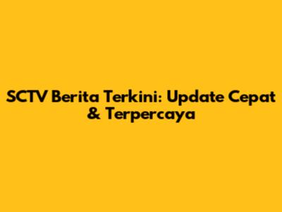 SCTV Berita Terkini: Update Cepat & Terpercaya