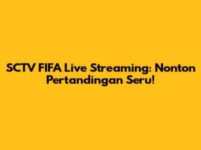 SCTV FIFA Live Streaming: Nonton Pertandingan Seru!