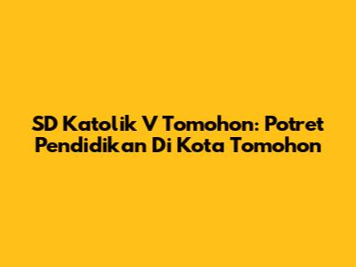 SD Katolik V Tomohon: Potret Pendidikan Di Kota Tomohon