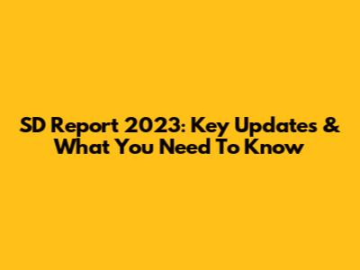 SD Report 2023: Key Updates & What You Need To Know