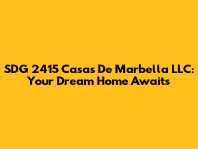 SDG 2415 Casas De Marbella LLC: Your Dream Home Awaits