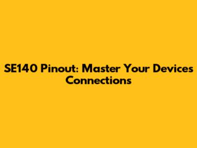 SE140 Pinout: Master Your Device's Connections