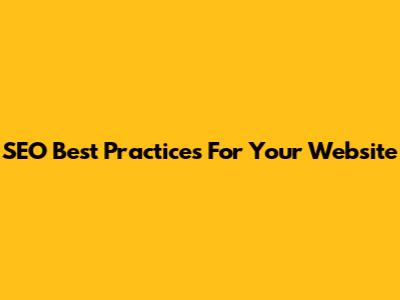 SEO Best Practices For Your Website